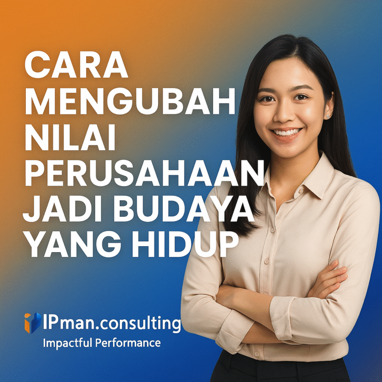 Cara Mengubah Nilai Perusahaan Jadi Budaya yang Hidup IPman.consulting